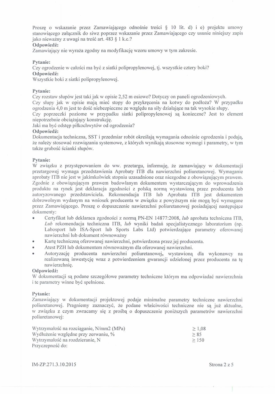 Czy ogrodzenie w całości ma być z siatki polipropylenowej, tj. wszystkie cztery boki? Wszystkie boki z siatki polipropylenowej. Czy rozstaw słupów jest taki jak w opisie 2,52 m osiowo?