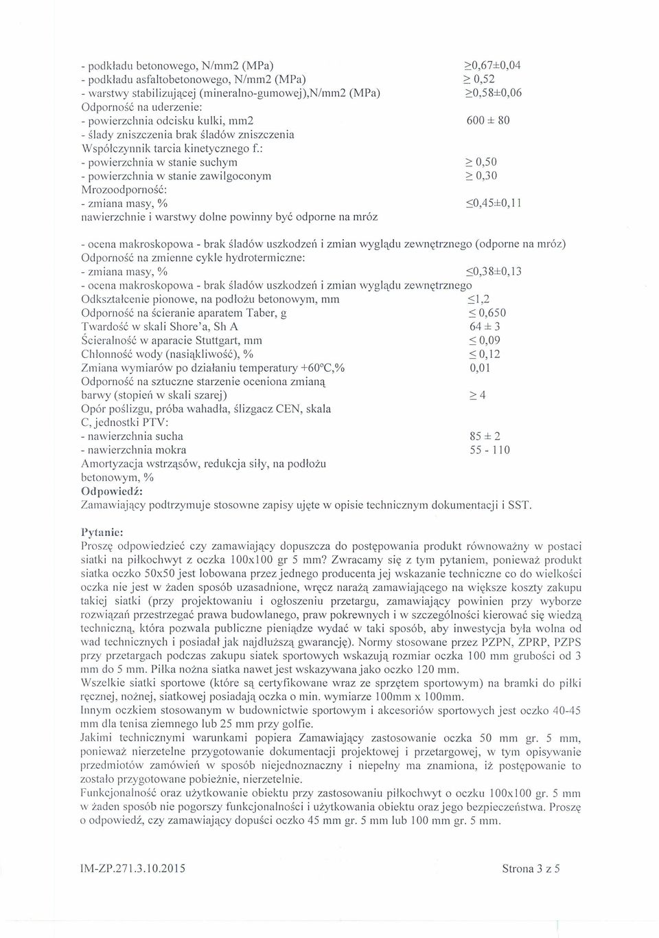 : - powierzchnia w stanie suchym - powierzchnia w stanie zawilgoconym Mrozoodporność: - zmiana masy, % e i warstwy dolne powinny być odporne na mróz ~0,67±0,04 ~ 0,52 ~0,58±0,06 600 ± 80 ~ 0,50 ~