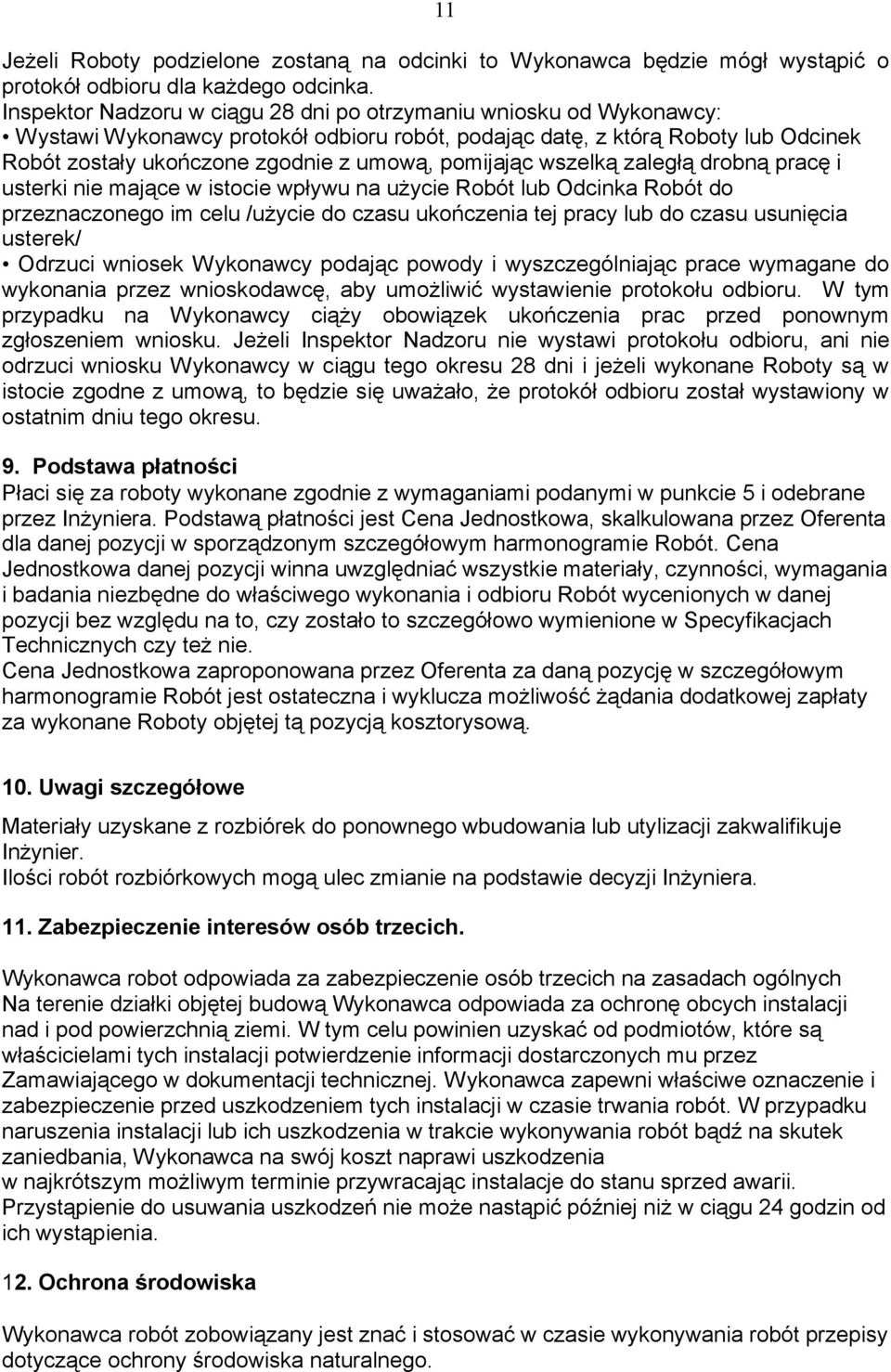 pomijając wszelką zaległą drobną pracę i usterki nie mające w istocie wpływu na użycie Robót lub Odcinka Robót do przeznaczonego im celu /użycie do czasu ukończenia tej pracy lub do czasu usunięcia