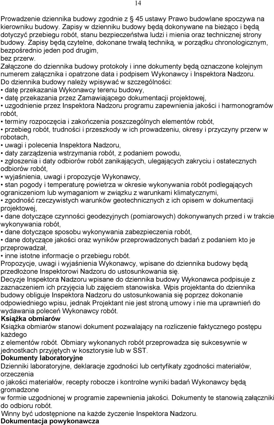 Zapisy będą czytelne, dokonane trwałą techniką, w porządku chronologicznym, bezpośrednio jeden pod drugim, bez przerw.