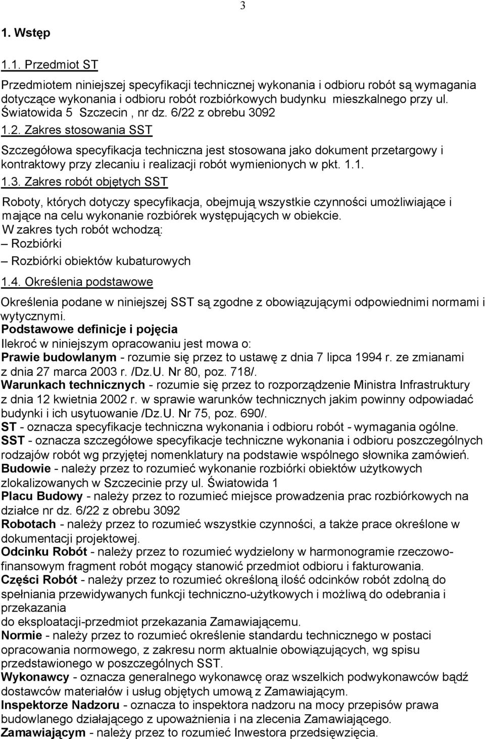 1.1. 1.3. Zakres robót objętych SST Roboty, których dotyczy specyfikacja, obejmują wszystkie czynności umożliwiające i mające na celu wykonanie rozbiórek występujących w obiekcie.