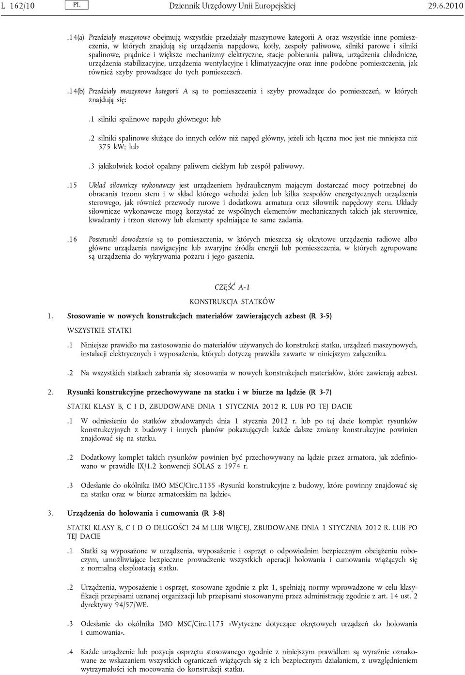 silniki spalinowe, prądnice i większe mechanizmy elektryczne, stacje pobierania paliwa, urządzenia chłodnicze, urządzenia stabilizacyjne, urządzenia wentylacyjne i klimatyzacyjne oraz inne podobne