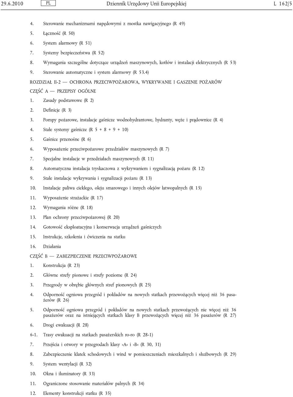 4) ROZDZIAŁ II-2 OCHRONA PRZECIWPOŻAROWA, WYKRYWANIE I GASZENIE POŻARÓW CZĘŚĆ A PRZEPISY OGÓLNE 1. Zasady podstawowe (R 2) 2. Definicje (R 3) 3.