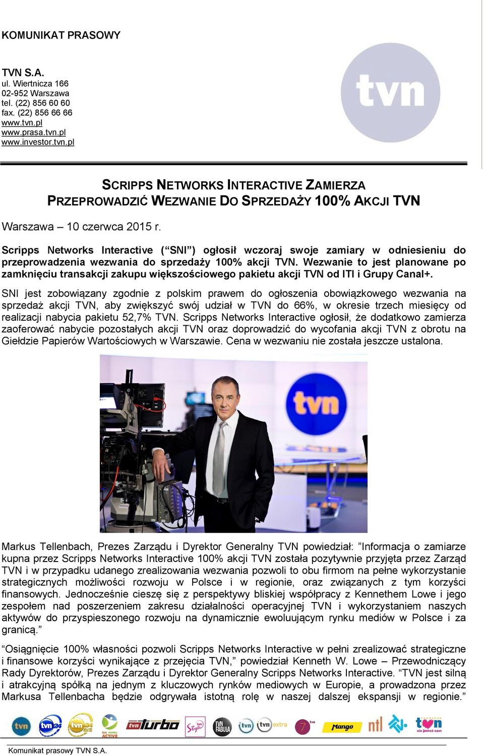 Scripps Networks Interactive ( SNI ) ogłosił wczoraj swoje zamiary w odniesieniu do przeprowadzenia wezwania do sprzedaży 100% akcji TVN.