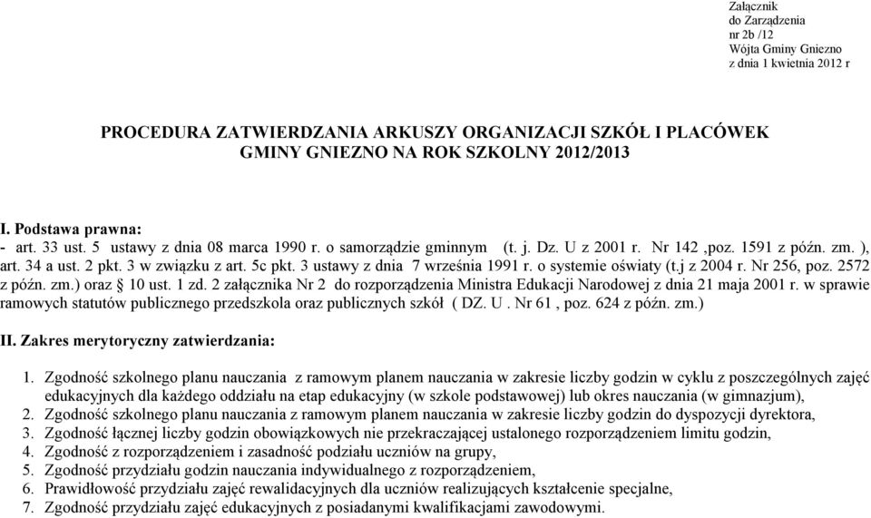 3 ustawy z dnia 7 września 1991 r. o systemie oświaty (t.j z 2004 r. Nr 256, poz. 2572 z późn. zm.) oraz 10 ust. 1 zd.