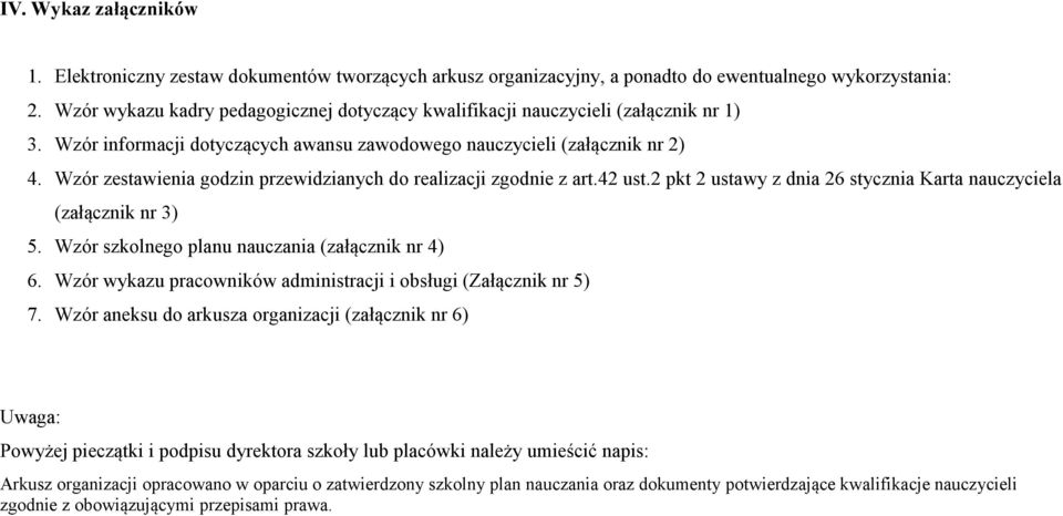 Wzór zestawienia godzin przewidzianych do realizacji zgodnie z art.42 ust.2 pkt 2 ustawy z dnia 26 stycznia Karta nauczyciela (załącznik nr 3) 5. Wzór szkolnego planu nauczania (załącznik nr 4) 6.