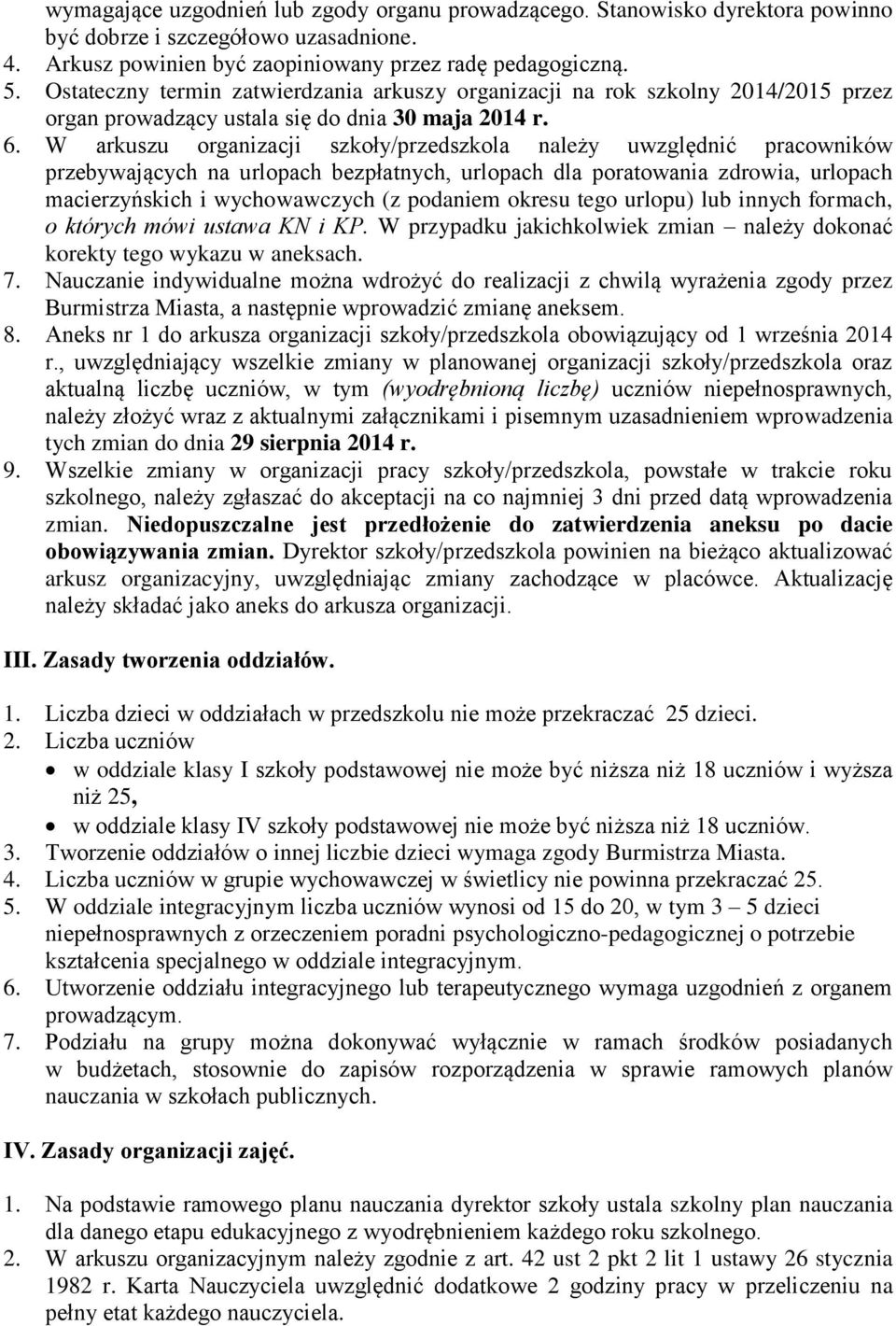 W arkuszu organizacji szkoły/przedszkola należy uwzględnić pracowników przebywających na urlopach bezpłatnych, urlopach dla poratowania zdrowia, urlopach macierzyńskich i wychowawczych (z podaniem