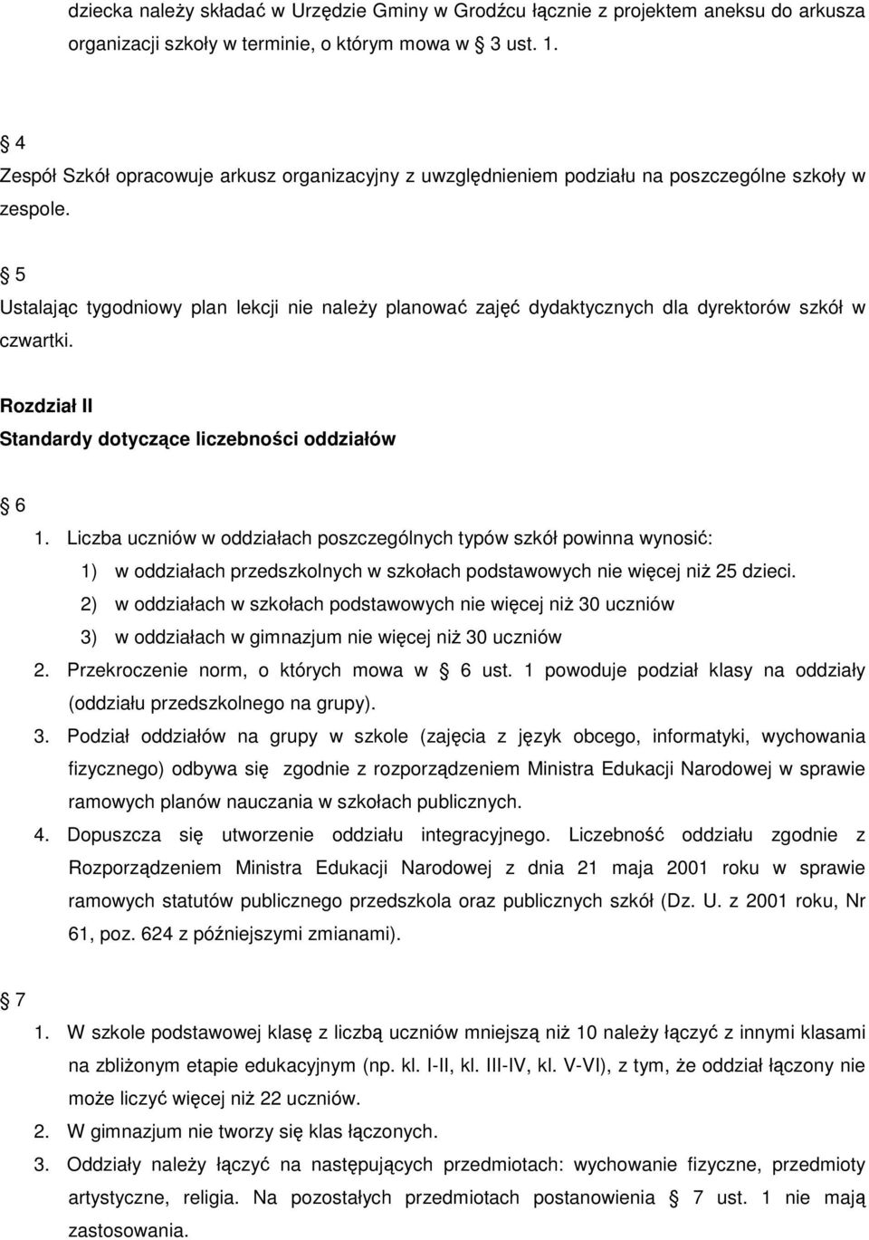 5 Ustalając tygodniowy plan lekcji nie naleŝy planować zajęć dydaktycznych dla dyrektorów szkół w czwartki. Rozdział II Standardy dotyczące liczebności oddziałów 6 1.