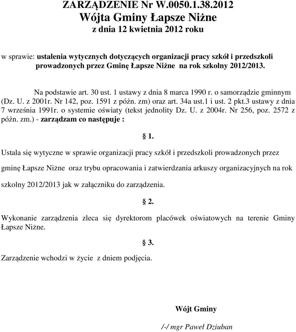 2012/2013. Na podstawie art. 30 ust. 1 ustawy z dnia 8 marca 1990 r. o samorządzie gminnym (Dz. U. z 2001r. Nr 142, poz. 1591 z późn. zm) oraz art. 34a ust.1 i ust. 2 pkt.