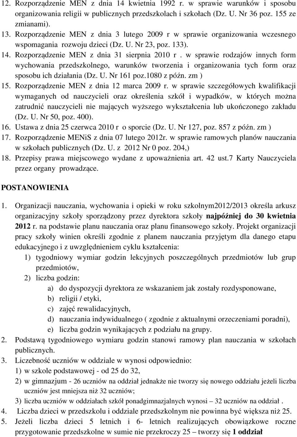 w sprawie rodzajów innych form wychowania przedszkolnego, warunków tworzenia i organizowania tych form oraz sposobu ich działania (Dz. U. Nr 161 poz.1080 z późn. zm ) 15.