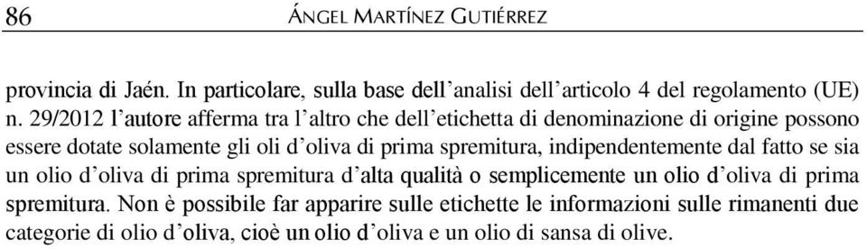 spremitura, indipendentemente dal fatto se sia un olio d oliva di prima spremitura d alta qualità o semplicemente un olio d oliva di prima