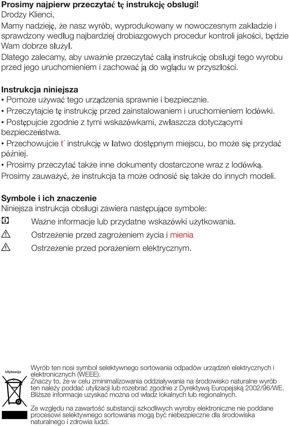 Dlatego zalecamy, aby uważnie przeczytać całą instrukcję obsługi tego wyrobu przed jego uruchomieniem i zachować ją do wglądu w przyszłości.