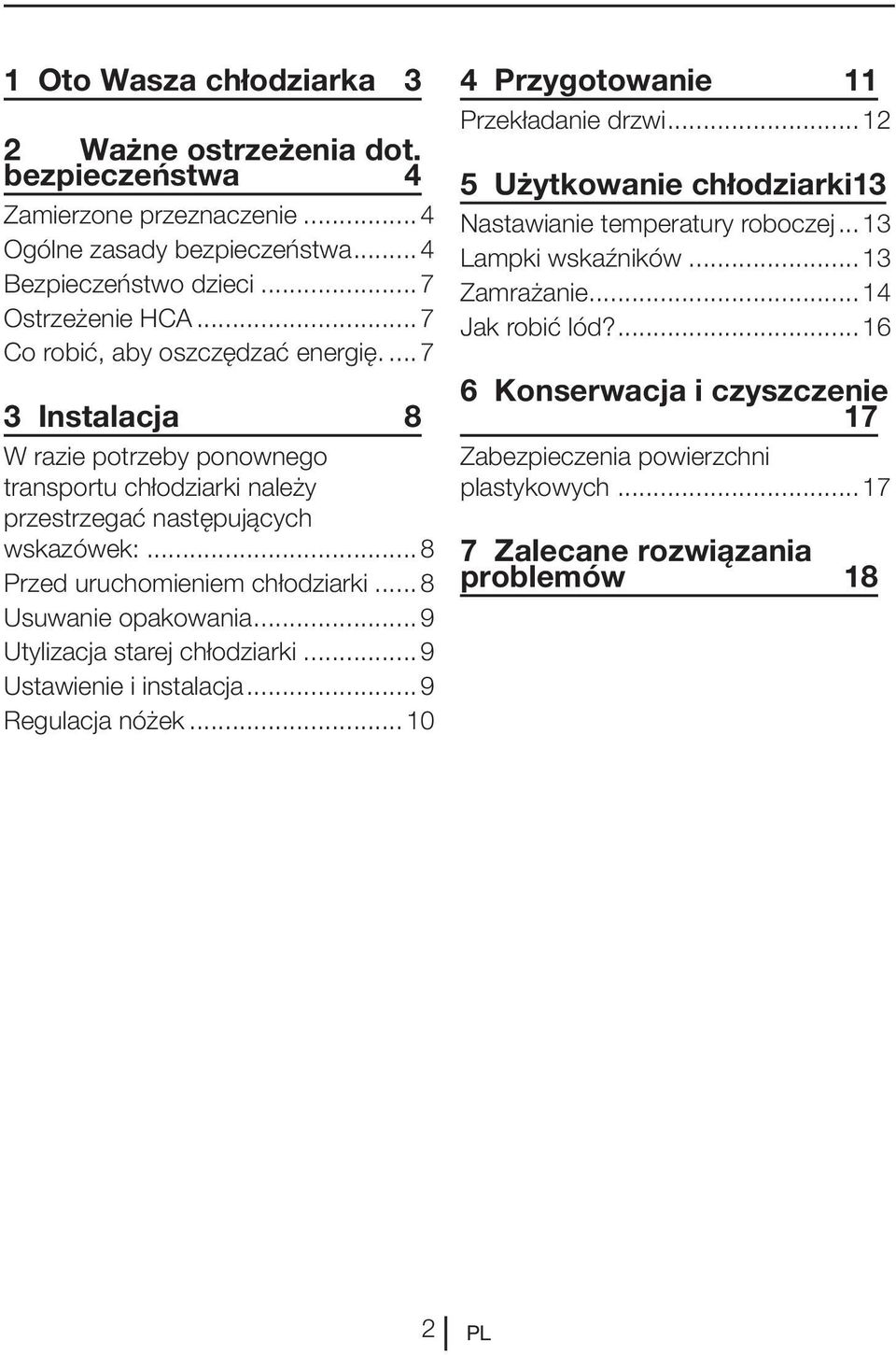 .. 8 Usuwanie opakowania...9 Utylizacja starej chłodziarki...9 Ustawienie i instalacja...9 Regulacja nóżek...10 Przygotowanie 11 Przekładanie drzwi.