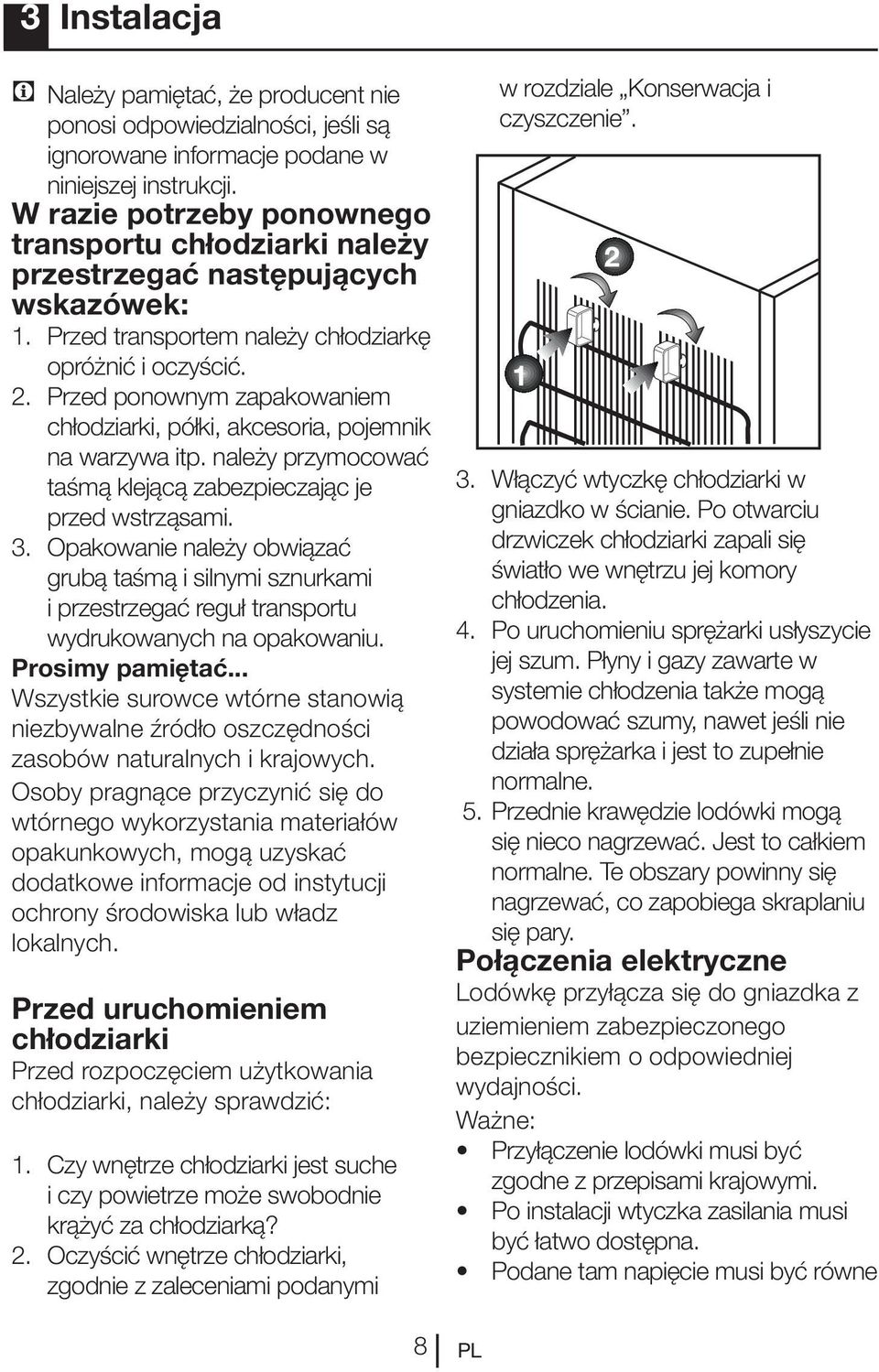 . Przed ponownym zapakowaniem chłodziarki, półki, akcesoria, pojemnik na warzywa itp. należy przymocować taśmą klejącą zabezpieczając je przed wstrząsami. 3.