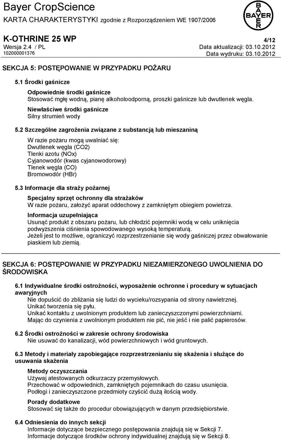 2 Szczególne zagrożenia związane z substancją lub mieszaniną W razie pożaru mogą uwalniać się: Dwutlenek węgla (CO2) Tlenki azotu (NOx) Cyjanowodór (kwas cyjanowodorowy) Tlenek węgla (CO) Bromowodór