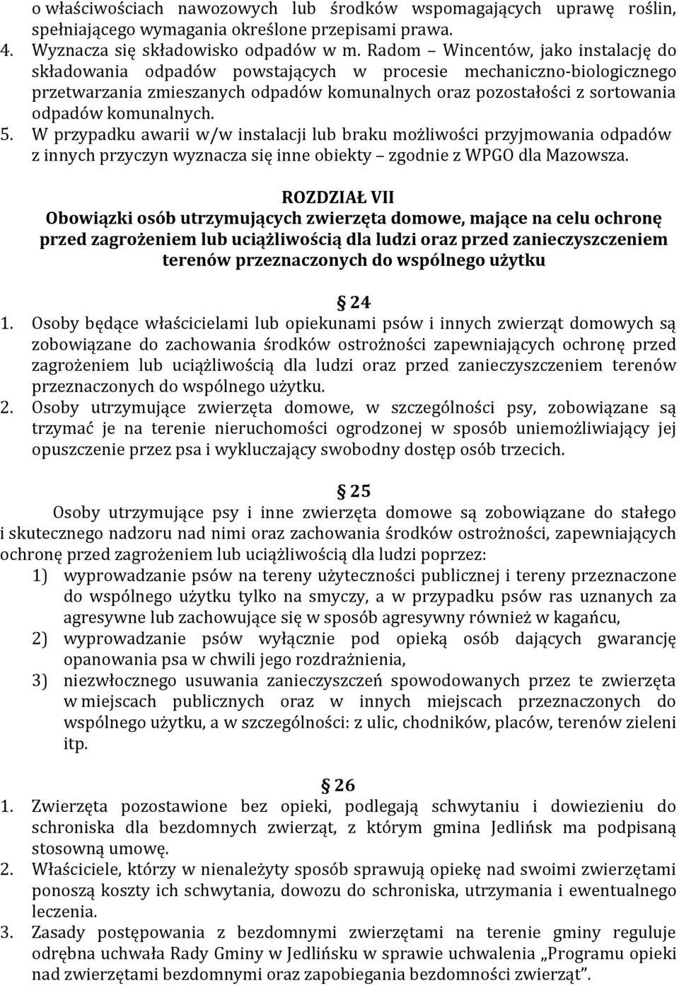 komunalnych. 5. W przypadku awarii w/w instalacji lub braku możliwości przyjmowania odpadów z innych przyczyn wyznacza się inne obiekty zgodnie z WPGO dla Mazowsza.