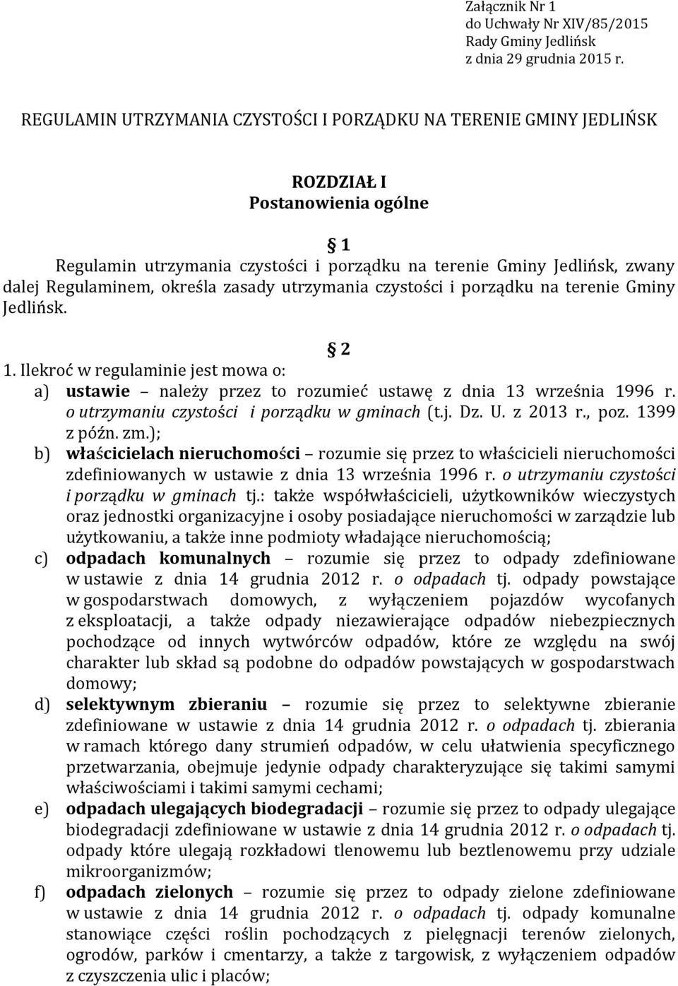 określa zasady utrzymania czystości i porządku na terenie Gminy Jedlińsk. 2 1. Ilekroć w regulaminie jest mowa o: a) ustawie należy przez to rozumieć ustawę z dnia 13 września 1996 r.