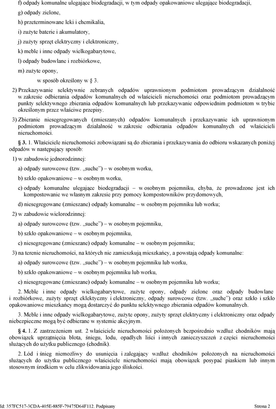 2) Przekazywanie selektywnie zebranych odpadów uprawnionym podmiotom prowadzącym działalność w zakresie odbierania odpadów komunalnych od właścicieli nieruchomości oraz podmiotom prowadzącym punkty