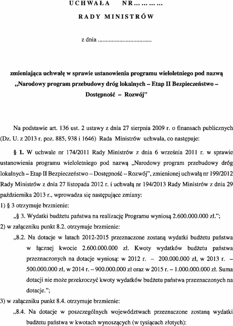 2 ustawy z dnia 27 sierpnia 2009 r. o finansach publicznych (Dz. U. z2013 r. poz. 885. 938 i 1646) Rada Ministrów uehwala. co następuje: 1.