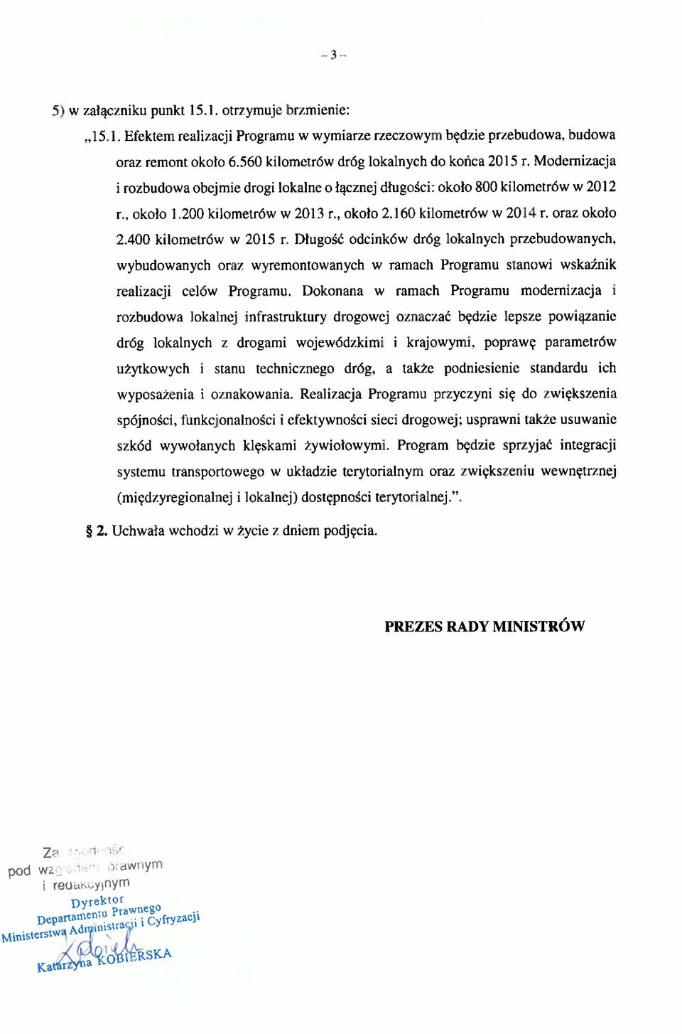 400 kilometrów w 2015 r. Długość odcinków dróg lokatnych przebudowanych. wybudowanych oraz wyremontowanych w ramach Programu stanowi wskaźnik realizacji celów Programu.