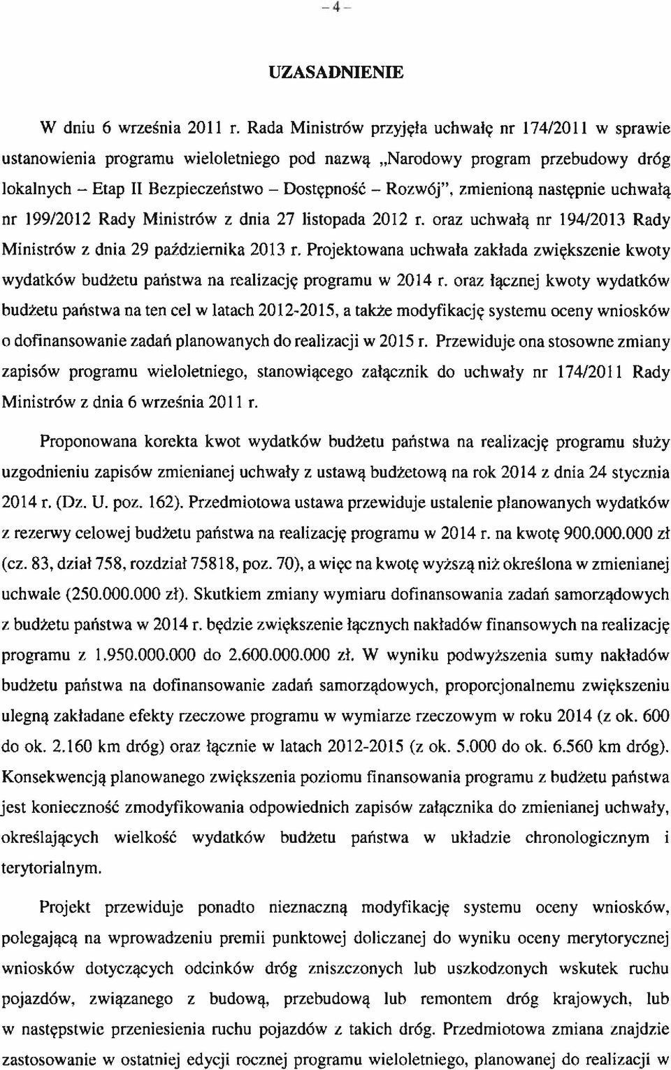 oraz uchwałą nr 194/2013 Rady Ministrów z dnia 29 października 2013 r. Projektowana uchwała zakłada zwiększenie kwoty wydatków budżetu państwa na realizację programu w 2014 r.