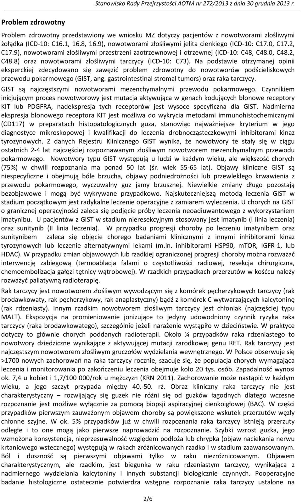 9), nowotworami złośliwymi przestrzeni zaotrzewnowej i otrzewnej (ICD-10: C48, C48.0, C48.2, C48.8) oraz nowotworami złośliwymi tarczycy (ICD-10: C73).