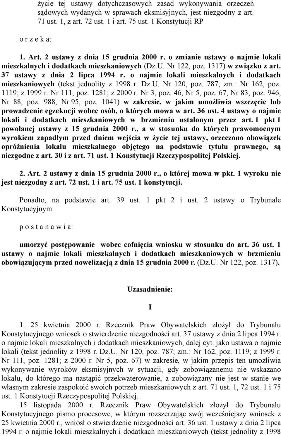 o najmie lokali mieszkalnych i dodatkach mieszkaniowych (tekst jednolity z 1998 r. Dz.U. Nr 120, poz. 787; zm.: Nr 162, poz. 1119; z 1999 r. Nr 111, poz. 1281; z 2000 r. Nr 3, poz. 46, Nr 5, poz.