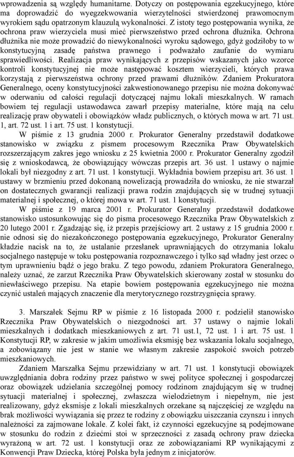 Z istoty tego postępowania wynika, że ochrona praw wierzyciela musi mieć pierwszeństwo przed ochrona dłużnika.