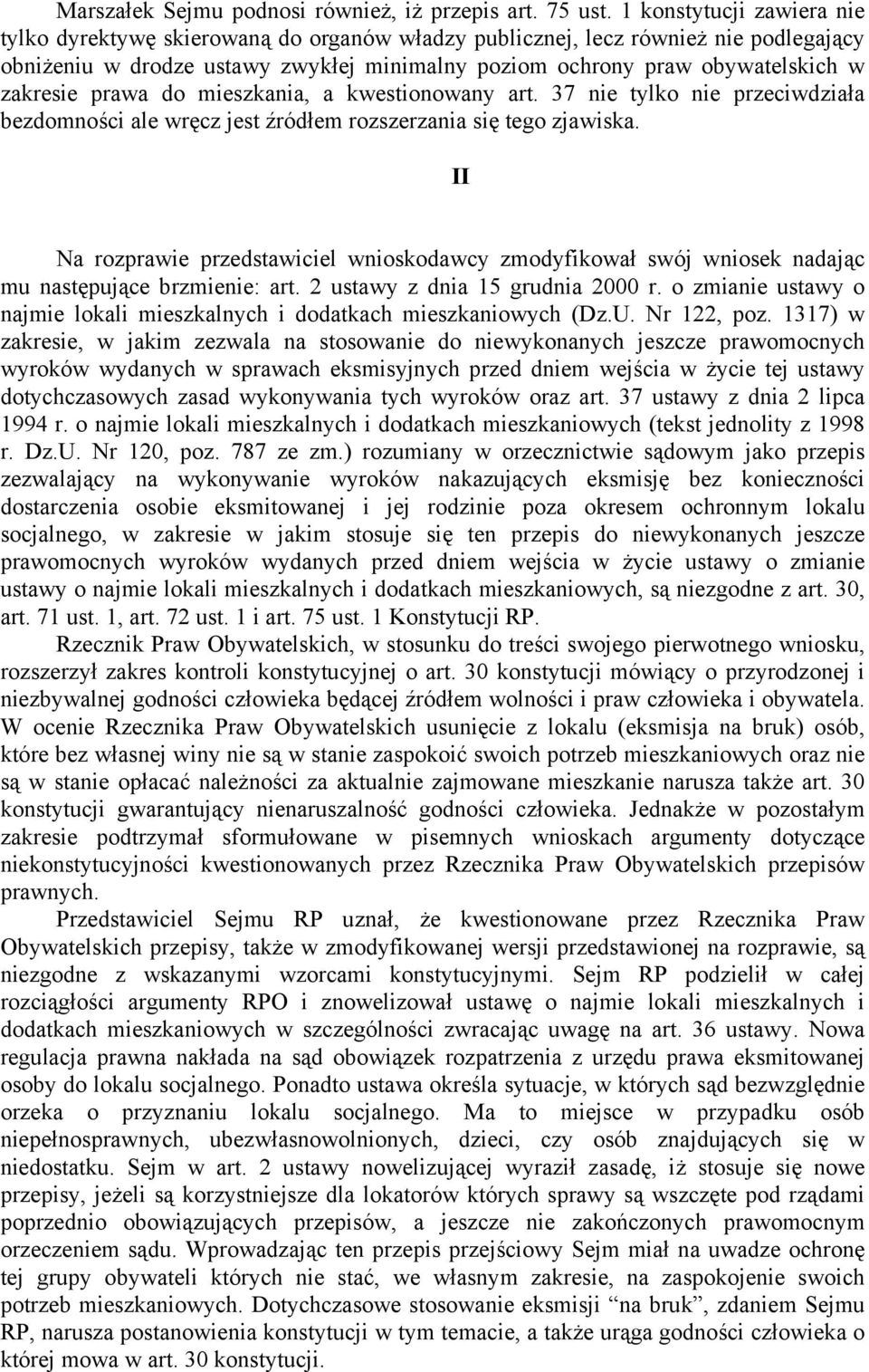 zakresie prawa do mieszkania, a kwestionowany art. 37 nie tylko nie przeciwdziała bezdomności ale wręcz jest źródłem rozszerzania się tego zjawiska.