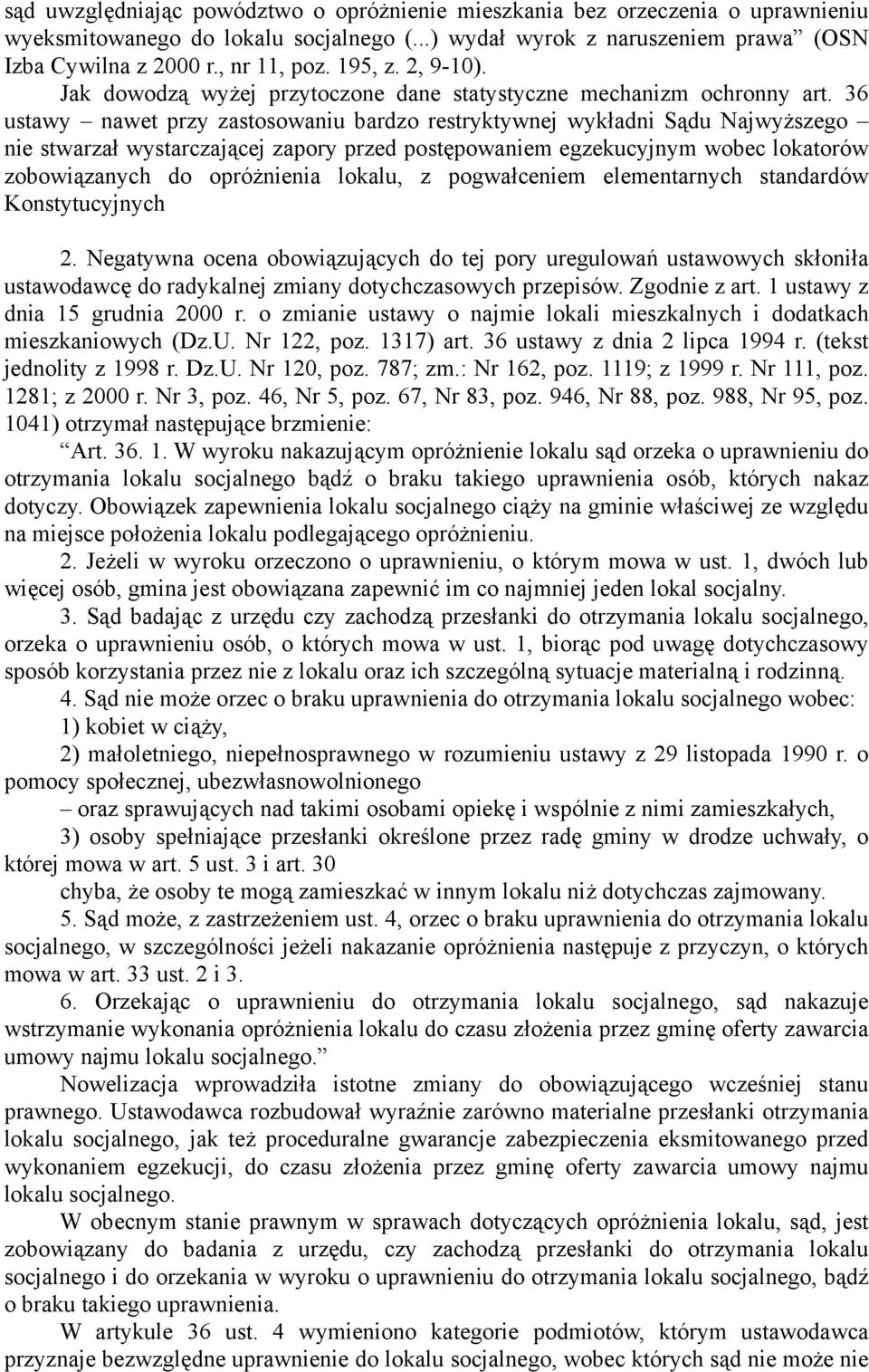 36 ustawy nawet przy zastosowaniu bardzo restryktywnej wykładni Sądu Najwyższego nie stwarzał wystarczającej zapory przed postępowaniem egzekucyjnym wobec lokatorów zobowiązanych do opróżnienia