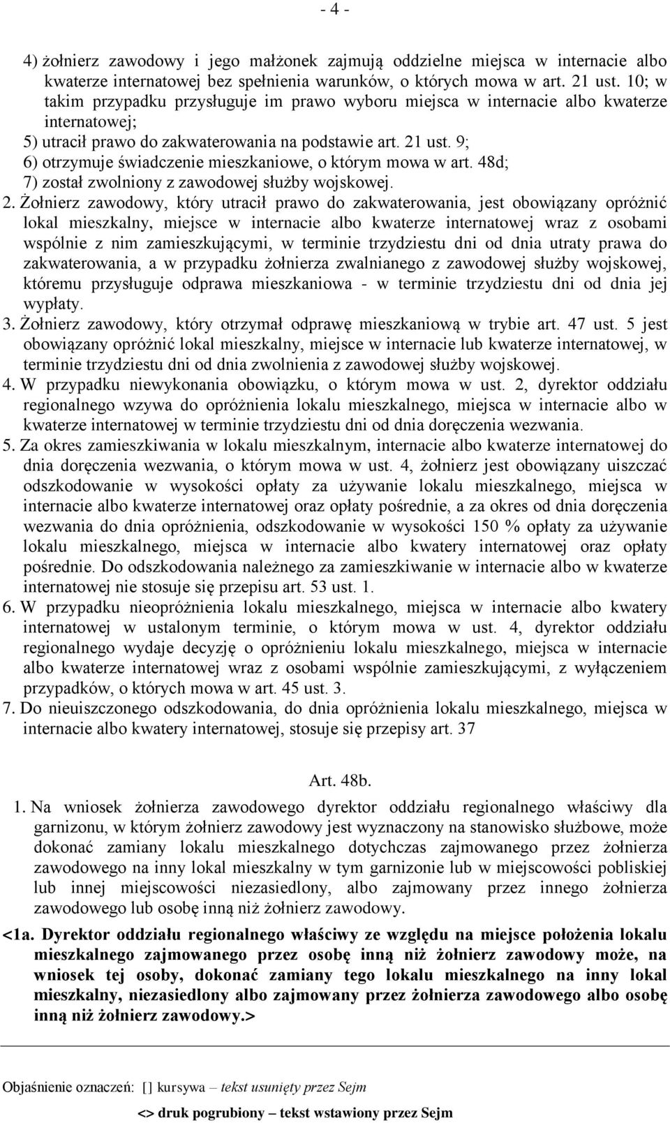 9; 6) otrzymuje świadczenie mieszkaniowe, o którym mowa w art. 48d; 7) został zwolniony z zawodowej służby wojskowej. 2.