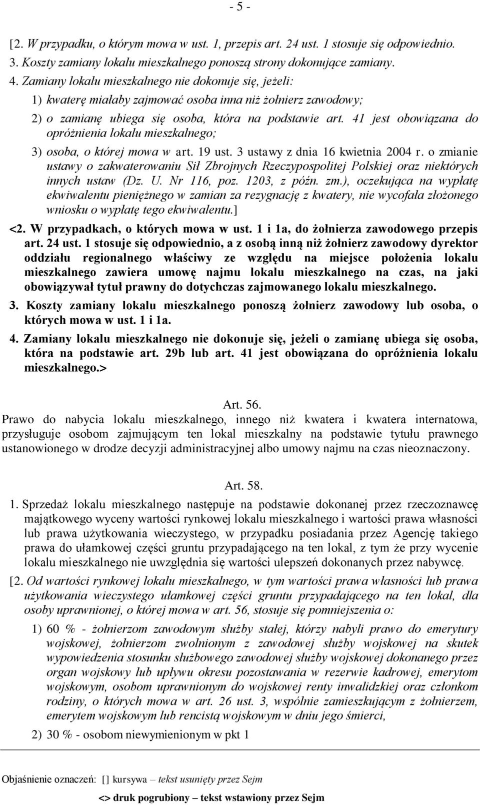 41 jest obowiązana do opróżnienia lokalu mieszkalnego; 3) osoba, o której mowa w art. 19 ust. 3 ustawy z dnia 16 kwietnia 2004 r.