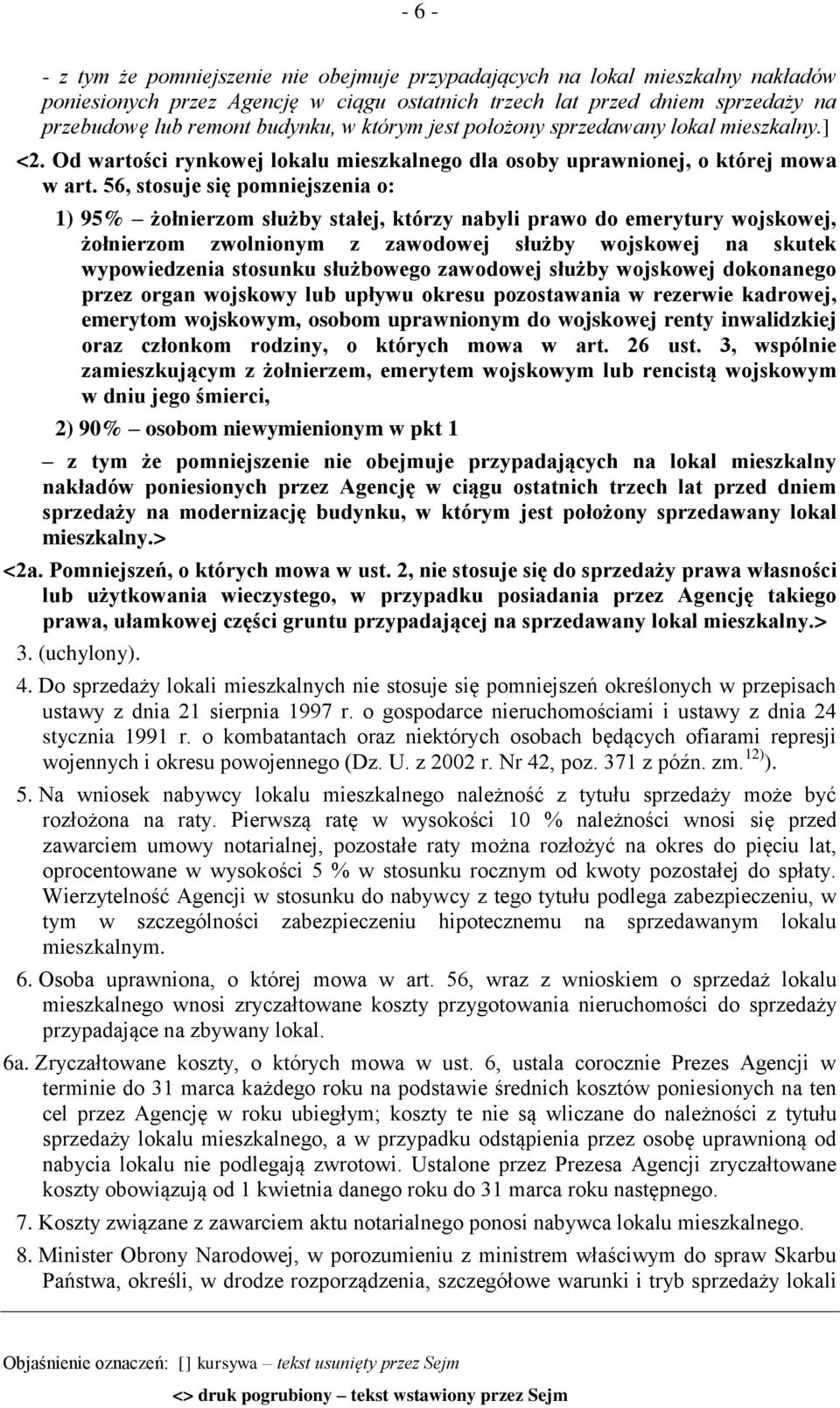 56, stosuje się pomniejszenia o: 1) 95% żołnierzom służby stałej, którzy nabyli prawo do emerytury wojskowej, żołnierzom zwolnionym z zawodowej służby wojskowej na skutek wypowiedzenia stosunku