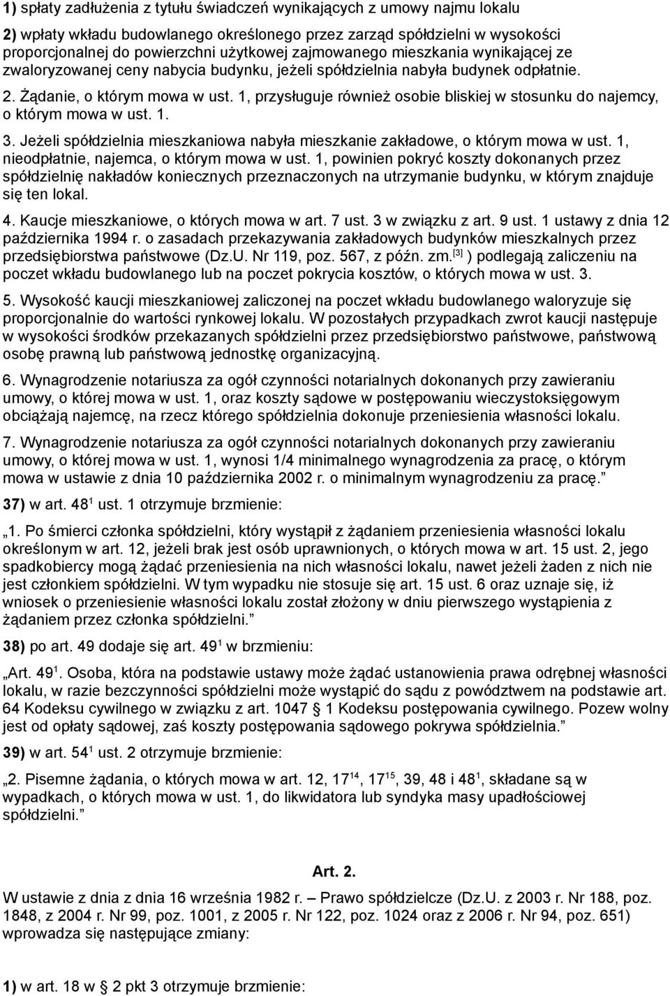 1, przysługuje również osobie bliskiej w stosunku do najemcy, o którym mowa w ust. 1. 3. Jeżeli spółdzielnia mieszkaniowa nabyła mieszkanie zakładowe, o którym mowa w ust.