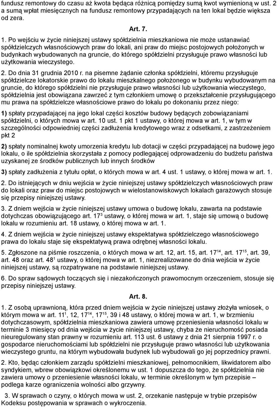 gruncie, do którego spółdzielni przysługuje prawo własności lub użytkowania wieczystego. 2. Do dnia 31 grudnia 2010 r.