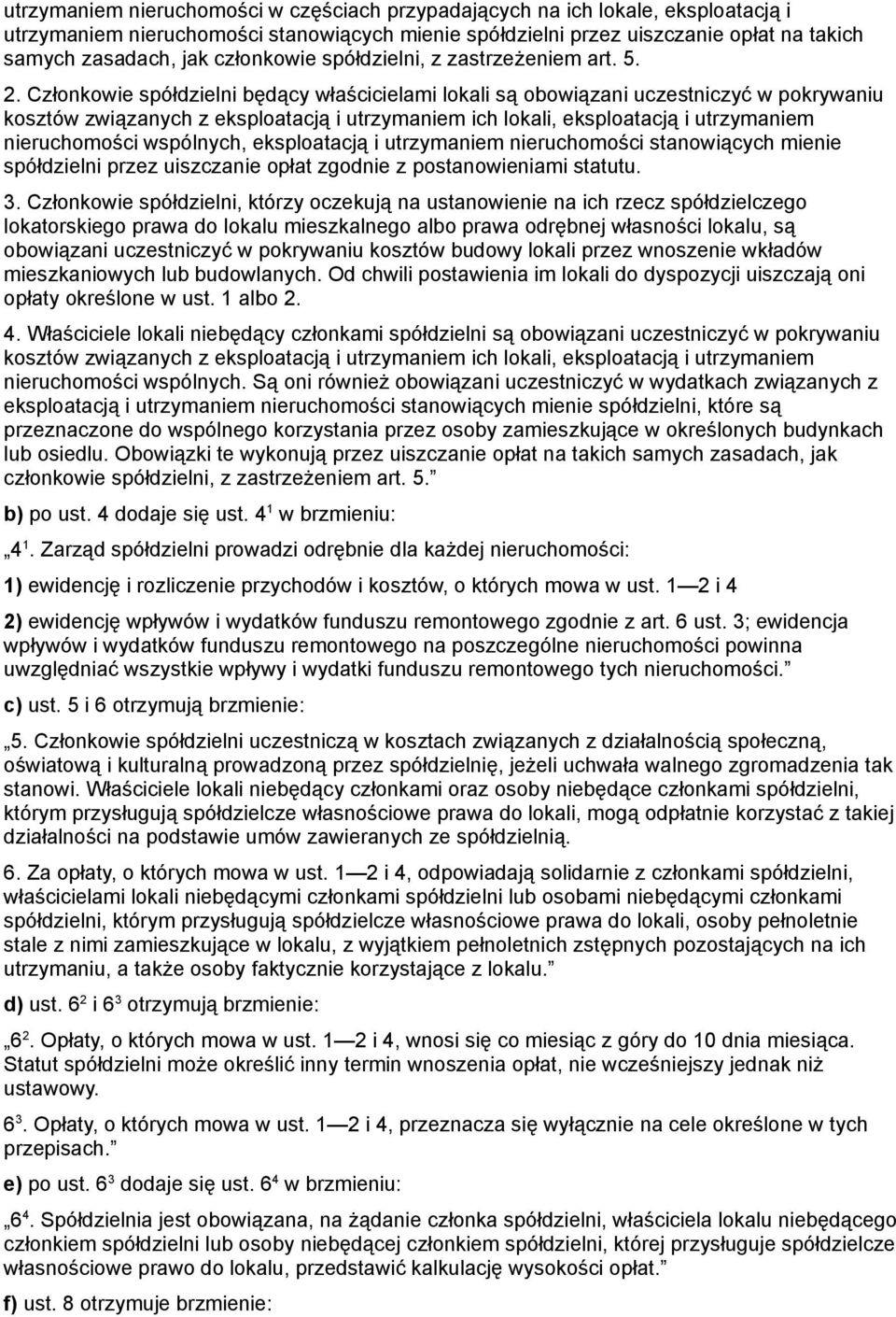 Członkowie spółdzielni będący właścicielami lokali są obowiązani uczestniczyć w pokrywaniu kosztów związanych z eksploatacją i utrzymaniem ich lokali, eksploatacją i utrzymaniem nieruchomości