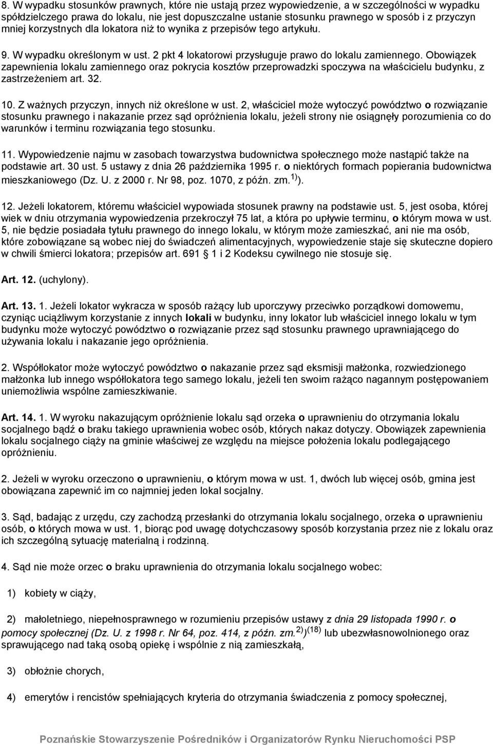 Obowiązek zapewnienia lokalu zamiennego oraz pokrycia kosztów przeprowadzki spoczywa na właścicielu budynku, z zastrzeżeniem art. 32. 10. Z ważnych przyczyn, innych niż określone w ust.