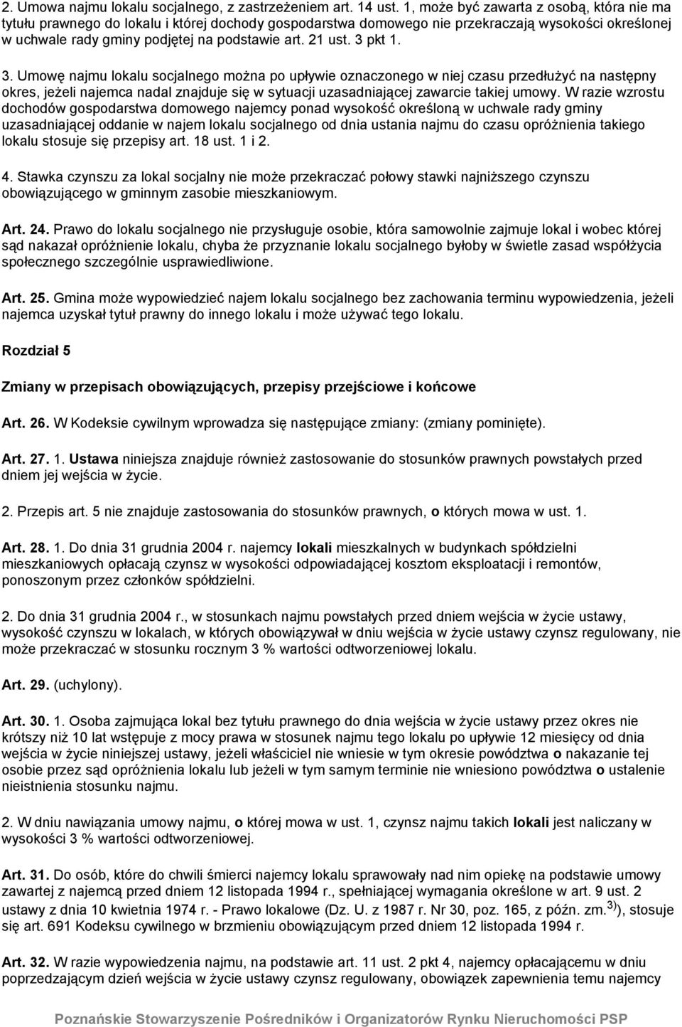 3 pkt 1. 3. Umowę najmu lokalu socjalnego można po upływie oznaczonego w niej czasu przedłużyć na następny okres, jeżeli najemca nadal znajduje się w sytuacji uzasadniającej zawarcie takiej umowy.