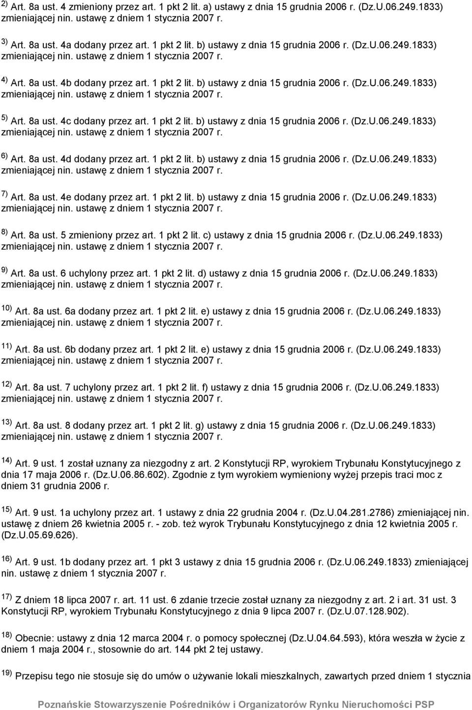 8a ust. 4d dodany przez art. 1 pkt 2 lit. b) ustawy z dnia 15 grudnia 2006 r. (Dz.U.06.249.1833) 7) Art. 8a ust. 4e dodany przez art. 1 pkt 2 lit. b) ustawy z dnia 15 grudnia 2006 r. (Dz.U.06.249.1833) 8) Art.