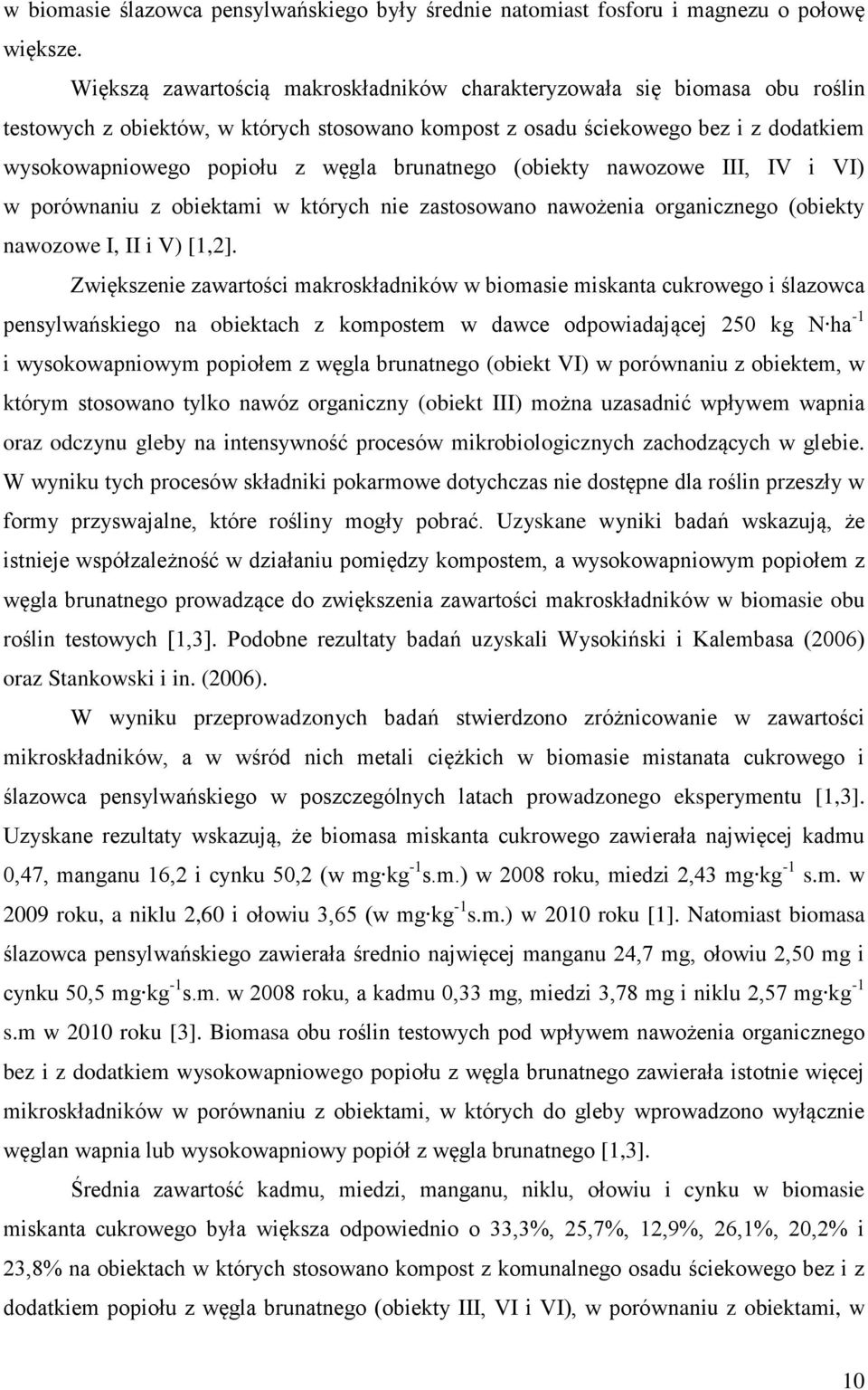 brunatnego (obiekty nawozowe III, IV i VI) w porównaniu z obiektami w których nie zastosowano nawożenia organicznego (obiekty nawozowe I, II i V) [1,2].