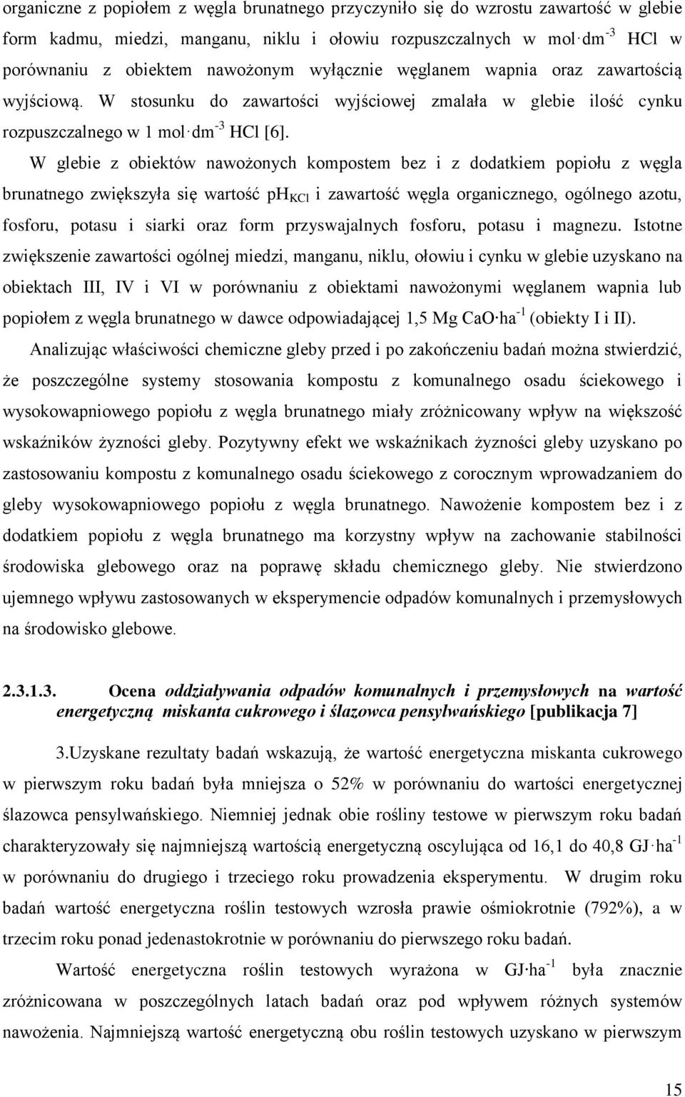 W glebie z obiektów nawożonych kompostem bez i z dodatkiem popiołu z węgla brunatnego zwiększyła się wartość ph KCl i zawartość węgla organicznego, ogólnego azotu, fosforu, potasu i siarki oraz form