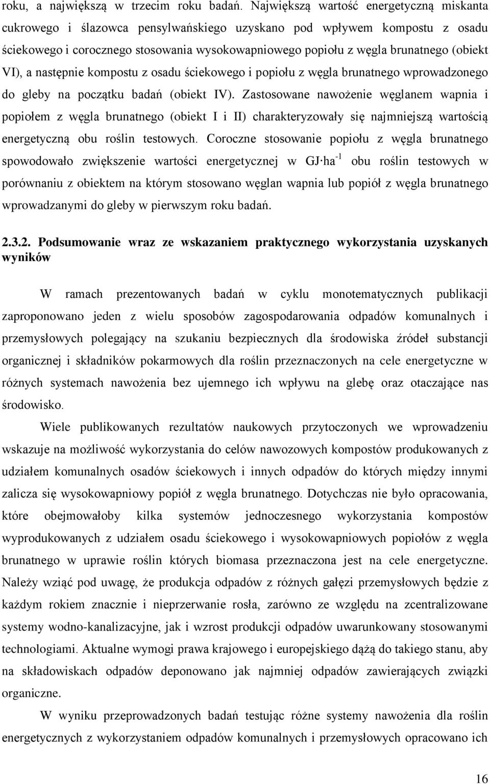 (obiekt VI), a następnie kompostu z osadu ściekowego i popiołu z węgla brunatnego wprowadzonego do gleby na początku badań (obiekt IV).