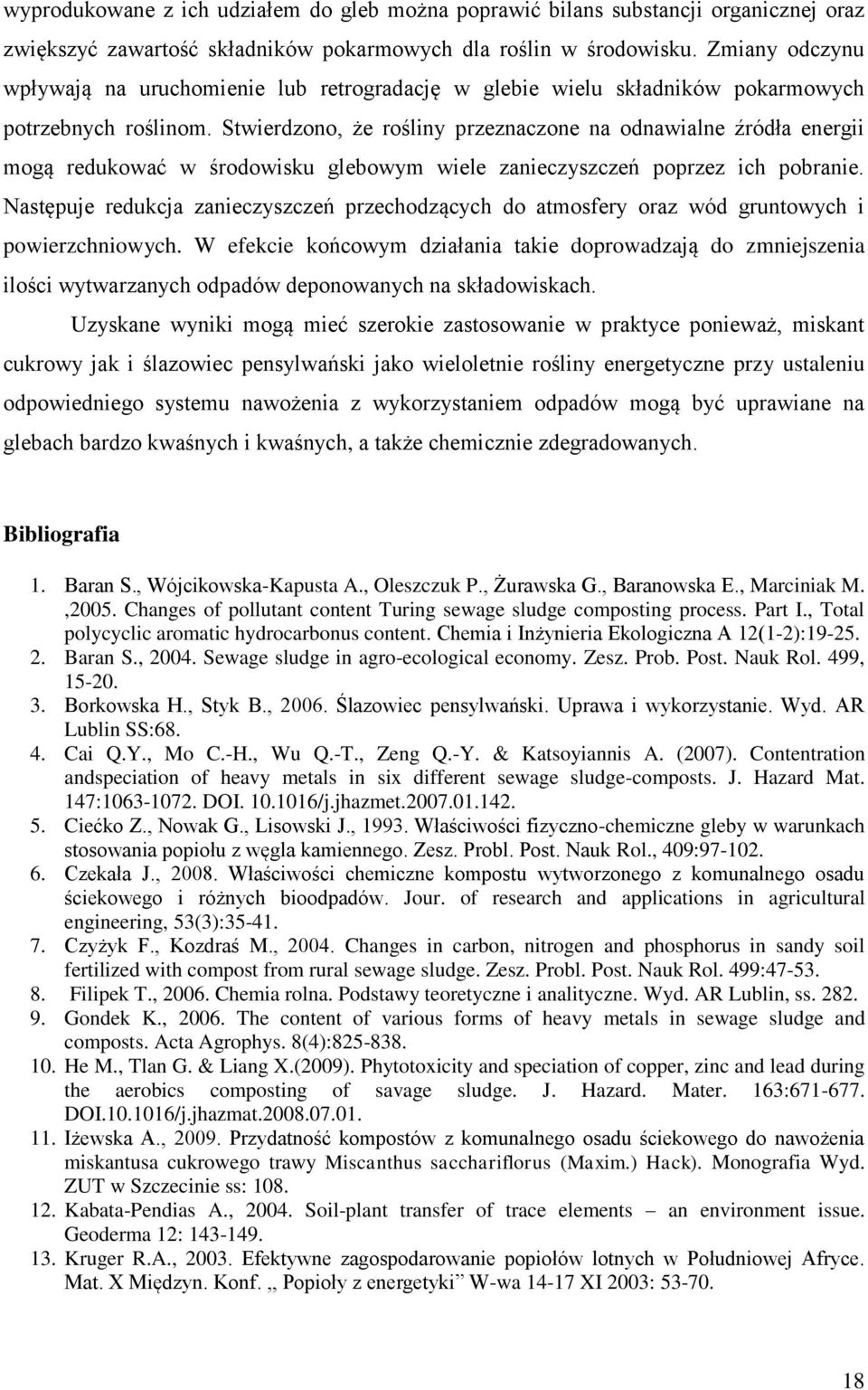 Stwierdzono, że rośliny przeznaczone na odnawialne źródła energii mogą redukować w środowisku glebowym wiele zanieczyszczeń poprzez ich pobranie.