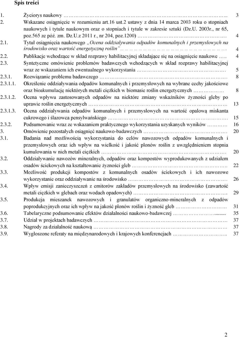 1. Tytuł osiągnięcia naukowego Ocena oddziaływania odpadów komunalnych i przemysłowych na środowisko oraz wartość energetyczną roślin. 4 2.