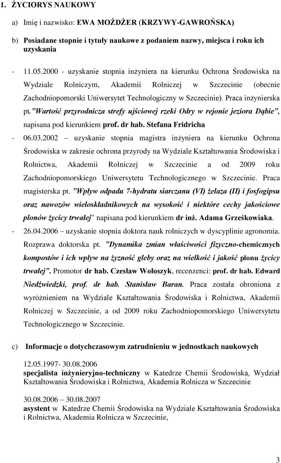 Praca inżynierska pt. Wartość przyrodnicza strefy ujściowej rzeki Odry w rejonie jeziora Dąbie, napisana pod kierunkiem prof. dr hab. Stefana Fridricha - 06.03.