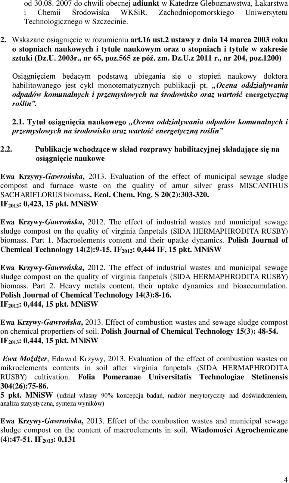 1200) Osiągnięciem będącym podstawą ubiegania się o stopień naukowy doktora habilitowanego jest cykl monotematycznych publikacji pt.