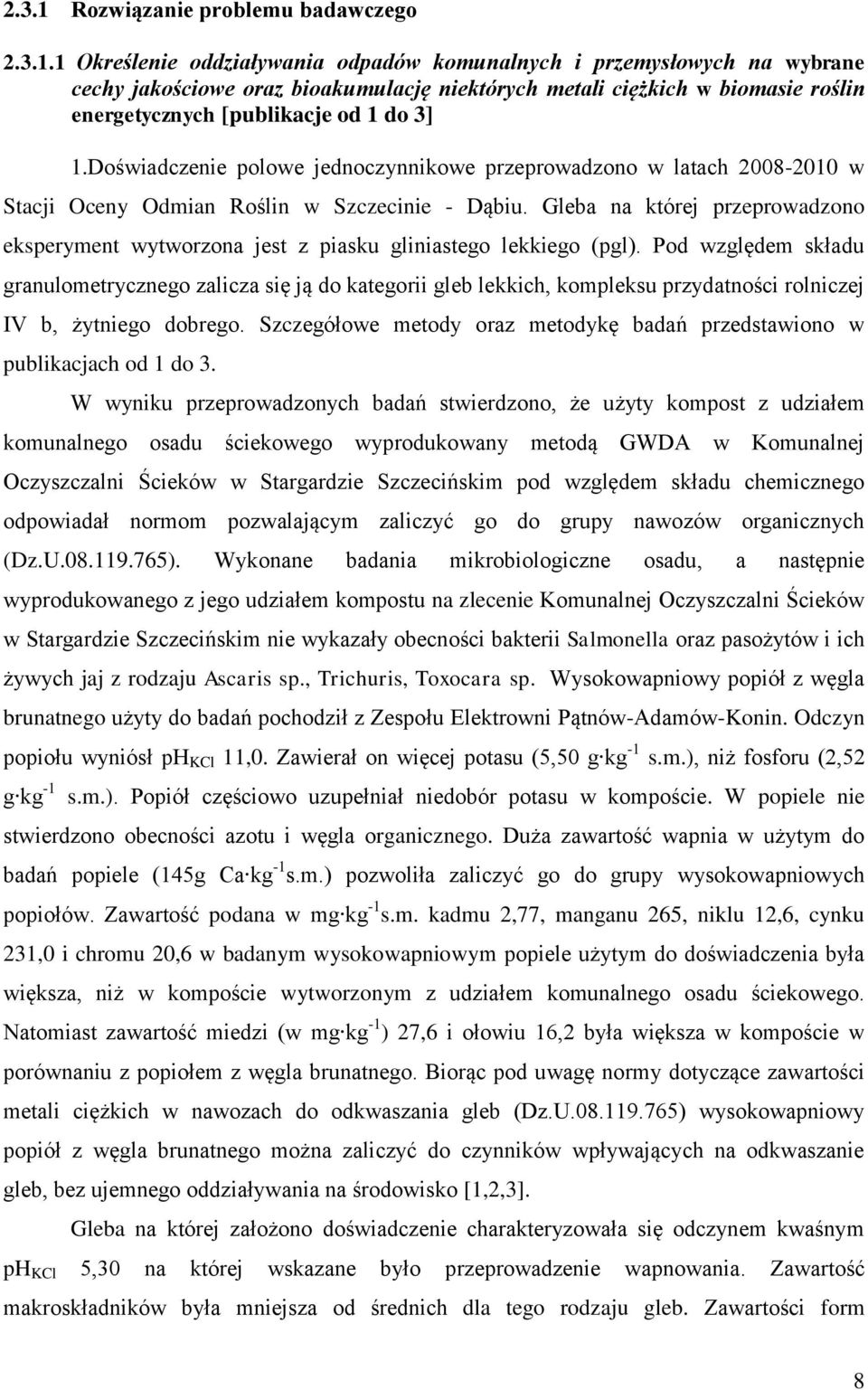 1 Określenie oddziaływania odpadów komunalnych i przemysłowych na wybrane cechy jakościowe oraz bioakumulację niektórych metali ciężkich w biomasie roślin energetycznych [publikacje od 1 do 3] 1.