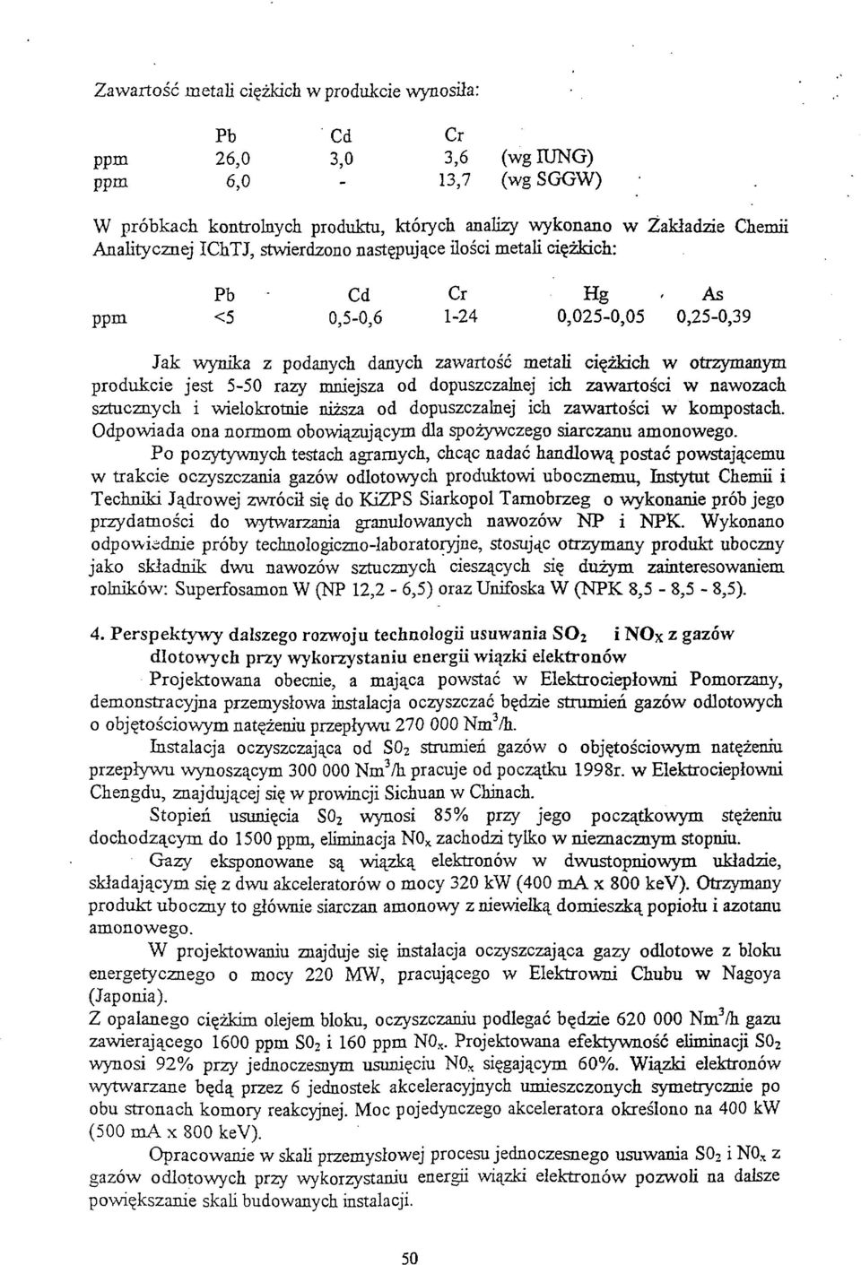 dopuszczalnej ch zawartośc w nawozach sztucznych welokrotne nższa od dopuszczalnej ch zawartośc w kompostach. Odpowada ona normom obowązującym dla spożywczego sarczanu amonowego.