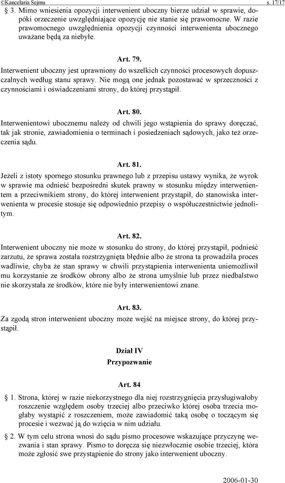 Interwenient uboczny jest uprawniony do wszelkich czynności procesowych dopuszczalnych według stanu sprawy.