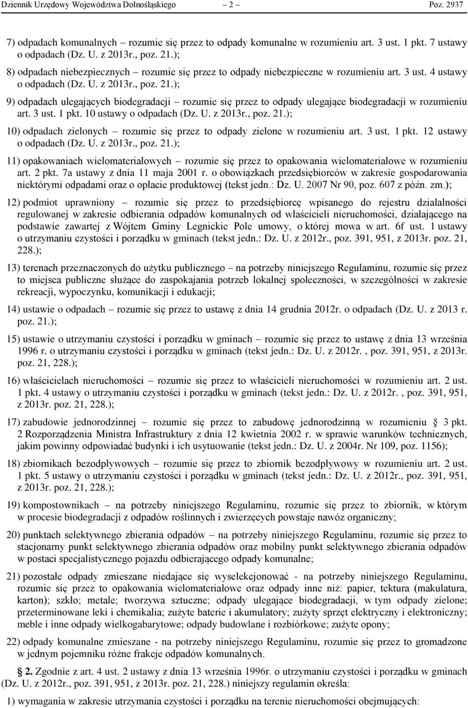 ); 9) odpadach ulegających biodegradacji rozumie się przez to odpady ulegające biodegradacji w rozumieniu art. 3 ust. 1 pkt. 10 ustawy o odpadach (Dz. U. z 2013r., poz. 21.